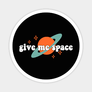 Give me space Magnet